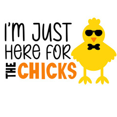 I’m Just Here for the Chicks Svg