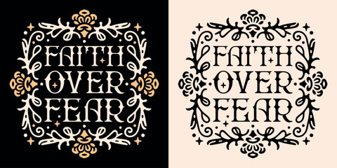 Faith over fear lettering badge. Bible verse psalm quotes for faithful Christian girls. Floral frame retro dark light academia gothic aesthetic religious text for women shirt design and print vector.