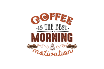 Coffee, Is The Best Morning Motivation (PNG 10800x7200)