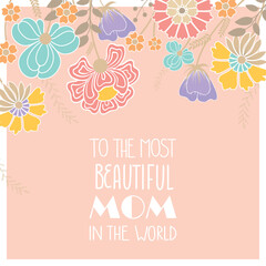 To The most beautiful mom in the world. Hand drawn trendy vector illustration for Mother's day, birthday, women's day. 