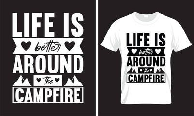 Life is better around the campfire,, CAMPING T-SHIRT DESIGN