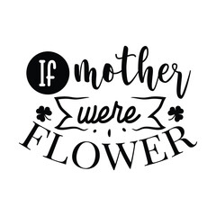 Obraz premium If Mothers Were Flowers Vector Design on White Background