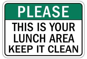 Keep area clean sign this is your lunch area, keep it clean