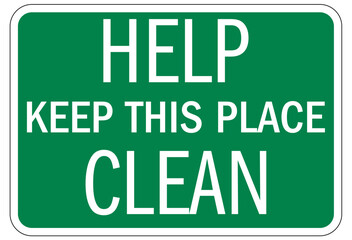 Keep area clean sign help keep this place clean