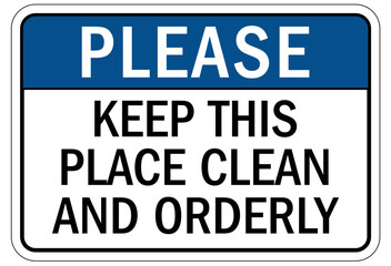 Keep area clean sign keep this place clean and orderly