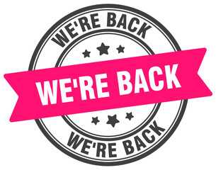 we're back stamp. we're back label on transparent background. round sign