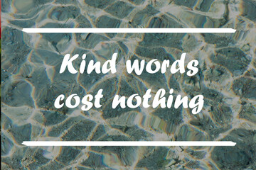 Kind words cost nothing. Quote. Best Inspirational and motivational quotes and sayings about life,...