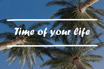 Inspiration motivation quote about life - Time of your life concept hand drawn on a natural...