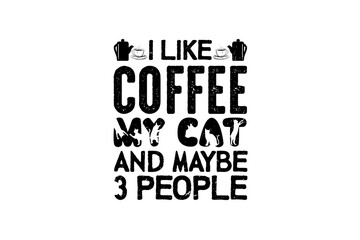 I Like Coffee My Cat and Maybe 3 People (PNG 10800x7200)