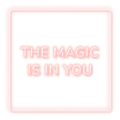 Pink neon phrase THE MAGIC IS IN YOU typography design element