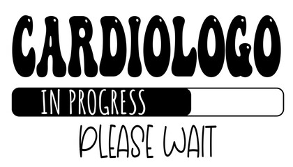cardiologo - in progress….please wait - University student - Vector Graphics future work - working profession. For presentations, stickers, banner, icons, stickers, sublimazione, key rings, cricut
 - obrazy, fototapety, plakaty