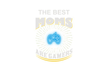 The Best Moms Are Gamers (PNG 10800x7200)