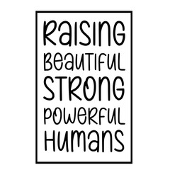 Raising Beautiful strong powerful humans