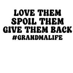 find shop names containing love them spoil them give them back # grandmalife svg
