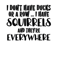 I Don't Have Ducks Or A Row svg