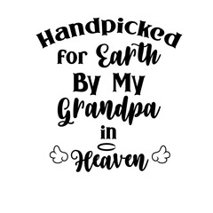 Handpicked for Earth by My Grandpa in Heaven SVG