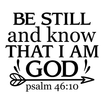 Be Still And Know That I Am God Psalm 46 10