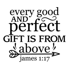 Every Good And Perfect Gift Is From Above James 1 17
