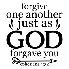 Forgive One Another Just As God Forgave You Ephesians 4 32 - obrazy, fototapety, plakaty