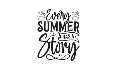 Every Summer Has A Story - Summer T- Shirt Design, Sun, Conceptual Handwritten Phrase T Shirt Calligraphic Design, Inscription For Invitation And Greeting Card, Prints And Posters, Template.