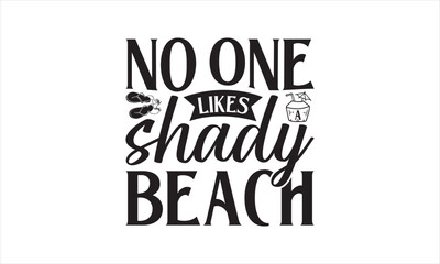No One Likes A Shady Beach - Summer T- Shirt Design, Sun, Conceptual Handwritten Phrase T Shirt Calligraphic Design, Inscription For Invitation And Greeting Card, Prints And Posters, Template.