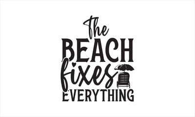The Beach Fixes Everything - Summer T- Shirt Design, Sunset, Hand Drawn Lettering Phrase, For Cards Posters And Banners, Template. 