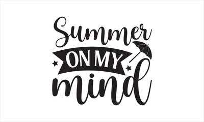 Summer On My Mind - Summer T- Shirt Design, Sun, Conceptual Handwritten Phrase T Shirt Calligraphic Design, Inscription For Invitation And Greeting Card, Prints And Posters, Template.