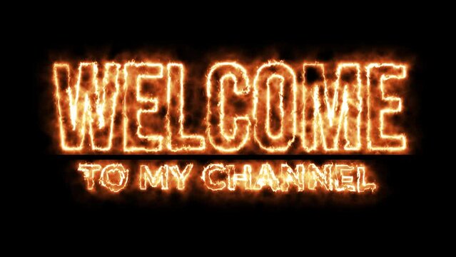 Welcome to My Channel Red Hot Fire Flame Text Animation on Black Background. Modern Design. 4K UHD
