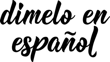 Translation from Spanish - Tell me in Spanish. Lettering. Perfect design for greeting cards,...