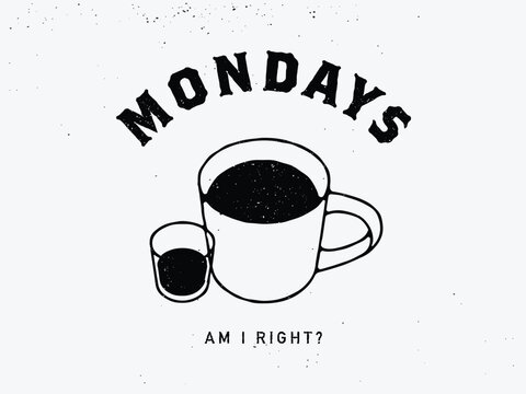 iIllustration of a cup of coffee and espresso with humorous quote about Mondays