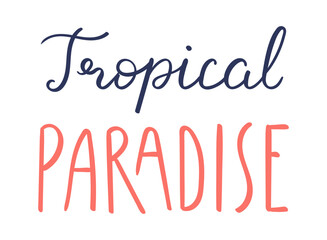 Tropical paradise handwritten typography, hand lettering quote, text. Hand drawn style vector illustration, isolated. Summer design element, clip art, seasonal print, holidays, vacations, pool, beach - 788511167