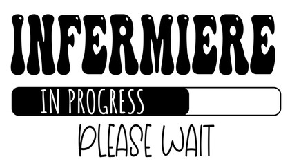 Infermiere - in progress….please wait - University student - Vector Graphics future work - working profession. For presentations, stickers, banner, icons, stickers, sublimazione, key rings, cricut
 - obrazy, fototapety, plakaty