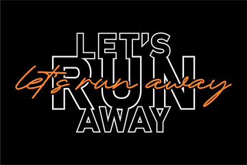 let's run away, GYM slogan quotes t shirt design graphic vector, Fitness motivational, inspirational