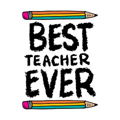 Best teacher ever. Inspirational quote with pencils. Vector illustration - 788906720