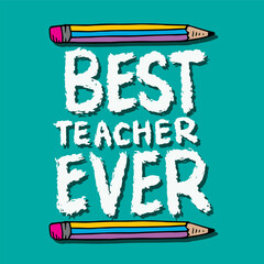 Best teacher ever. Inspirational quote with pencils. Vector illustration - 788906733