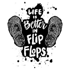 Hand drawn vector illustration with lettering quote. Life is better with flip flops. - 788906756