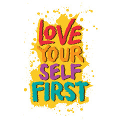 Love yourself first. Grunge style. Vector hand drawn illustration design.