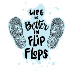 Hand drawn vector illustration with lettering quote. Life is better with flip flops. - 788906768