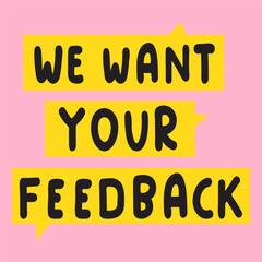 We want your feedback. Business concept. Hand drawn graphic design. Illustration.