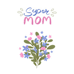 Mother's Day vector greeting card with flowers. Super mom handwritten lettering. Hand drawn illustration. Colorful blooming bouquets with wildflowers. Postcard design.