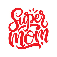 Super Mom lettering Quote for t-shirt or mug. Mother's Day card.