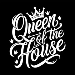 Queen of the House, Quote for t-shirt or mug. Mother's Day lettering card.