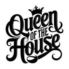 Queen of the House lettering banner, Quote for t-shirt or mug. Mother's Day card.