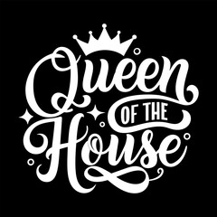 Queen of the House calligraphy, lettering Quote for t-shirt or mug. Mother's Day card.
