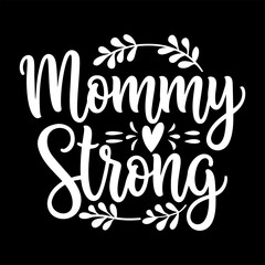 Mommy strong Quote for t-shirt or mug. Mother's Day lettering card.