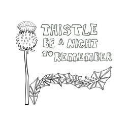 thistle and handwritten phrase. funny quote about plants. Isolated illustration of handwritten lettering and leaves. Black and white drawing for T-shirt, shopper