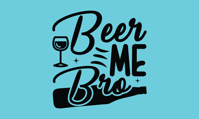 Beer Me Bro - Beer T shirt Design, Vector illustration, EPS, DXF, PNG, Instant Download, beer T-shirt  Bundil.