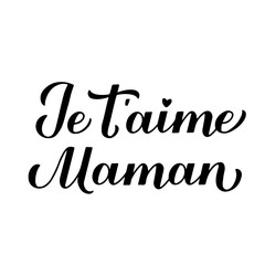 I love you mom calligraphy hand lettering in French. Happy Mothers Day card. Vector template for typography poster, banner, invitation, sticker, etc.