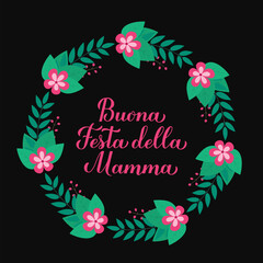 Happy Mothers Day calligraphy lettering in Italian. Wreath of leaves, branches and flowers. Mothers day card. Vector template for typography poster, banner, postcard, etc.