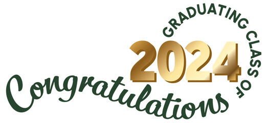 White background - Graduating Class of 2024 in green text in a circle around the year. 2024 is in metallic gold text. Congratulations in dark green script on a wavy line.